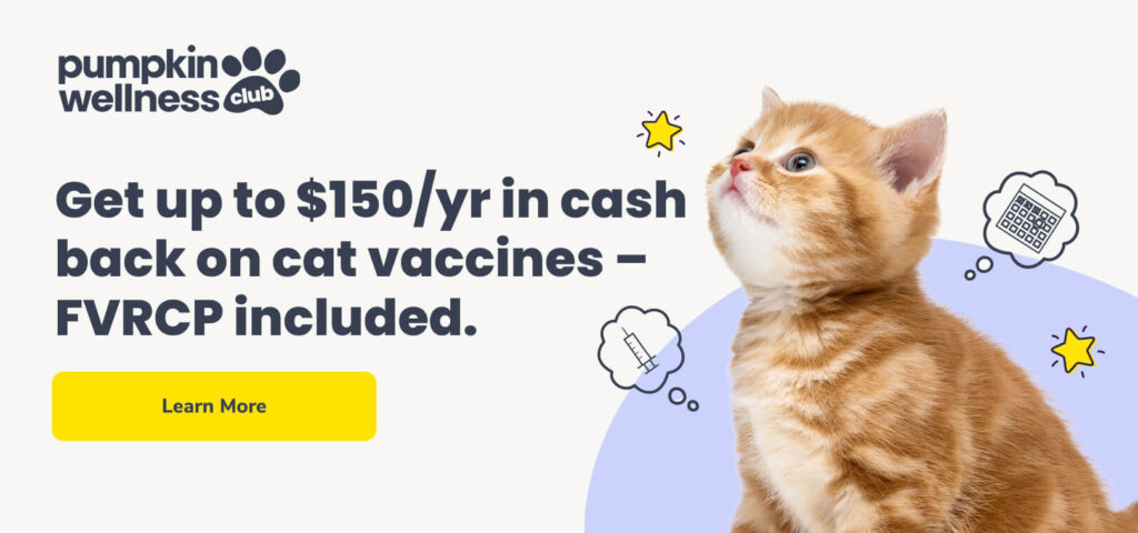 Get up to $150/yr in cash back on cat vaccines — FVRCP included. Click the image to learn more about Pumpkin Wellness Club.